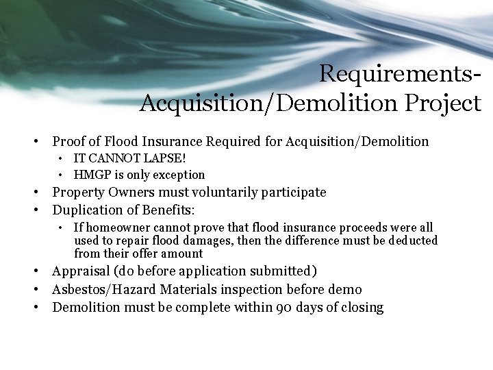 Requirements- Acquisition/Demolition Project • Proof of Flood Insurance Required for Acquisition/Demolition • IT CANNOT