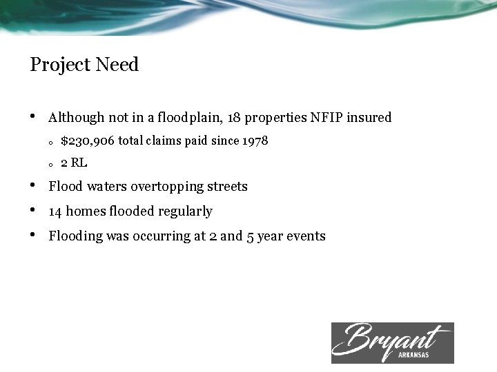 Project Need • • Although not in a floodplain, 18 properties NFIP insured o