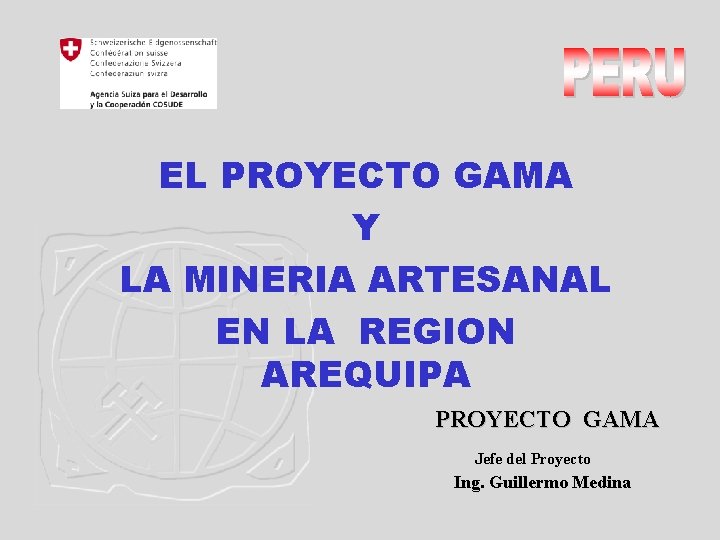 EL PROYECTO GAMA Y LA MINERIA ARTESANAL EN LA REGION AREQUIPA PROYECTO GAMA Jefe