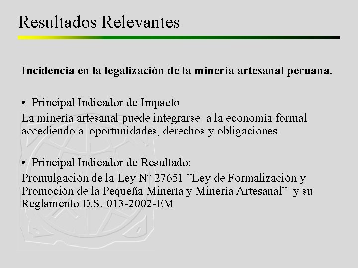 Resultados Relevantes Incidencia en la legalización de la minería artesanal peruana. • Principal Indicador