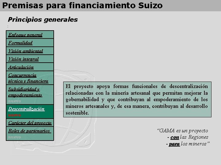 Premisas para financiamiento Suizo Principios generales : Enfoque general Formalidad Visión ambiental Visión integral