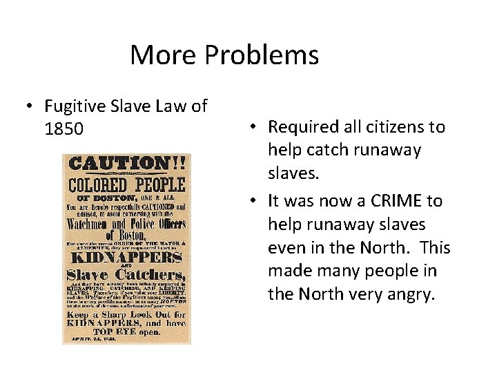 More Problems • Fugitive Slave Law of 1850 • Required all citizens to help