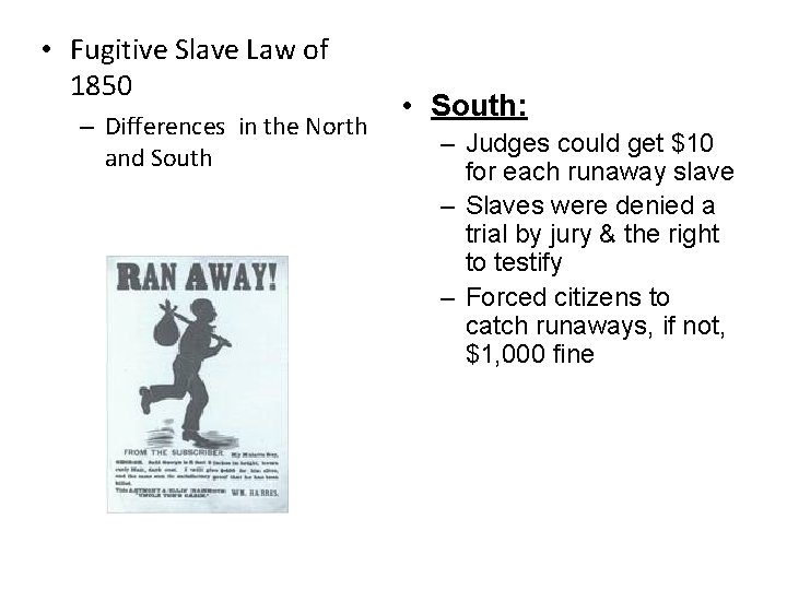  • Fugitive Slave Law of 1850 – Differences in the North and South