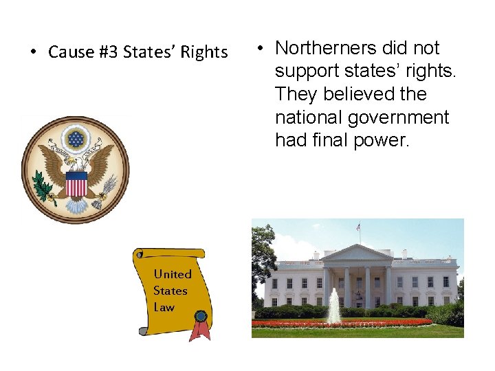  • Cause #3 States’ Rights United States Law • Northerners did not support