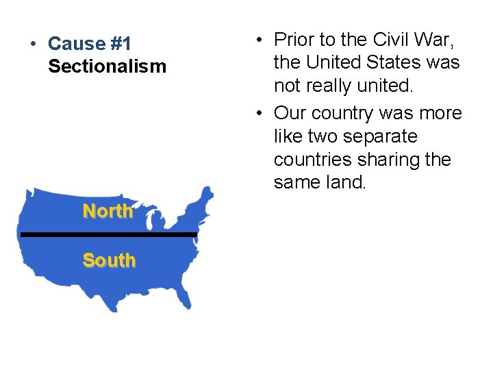  • Cause #1 Sectionalism North South • Prior to the Civil War, the