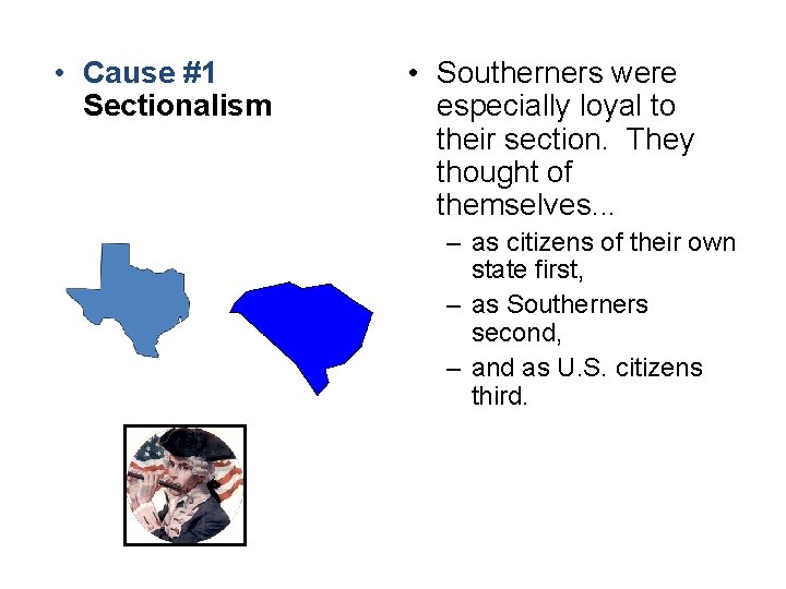  • Cause #1 Sectionalism • Southerners were especially loyal to their section. They