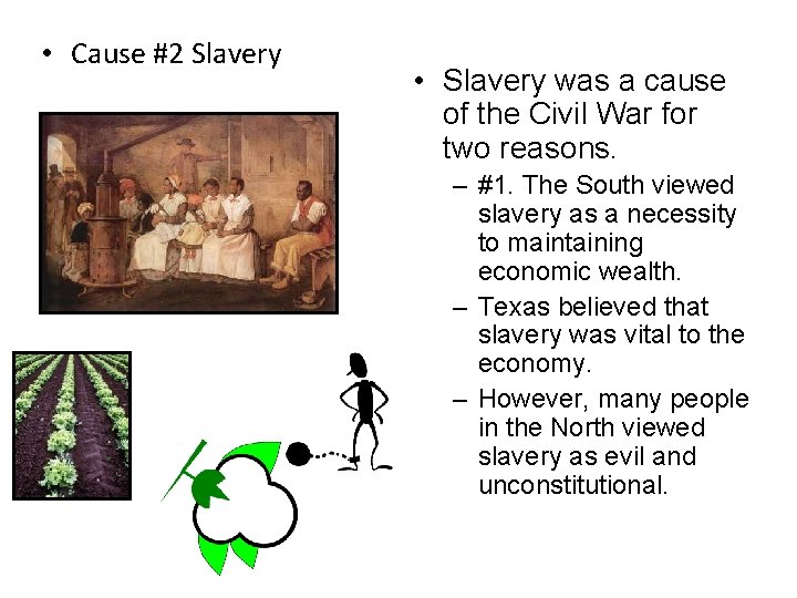  • Cause #2 Slavery • Slavery was a cause of the Civil War