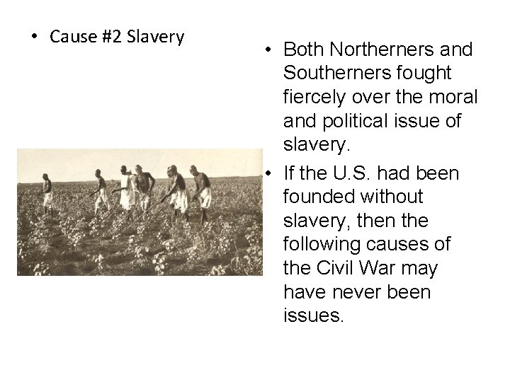  • Cause #2 Slavery • Both Northerners and Southerners fought fiercely over the