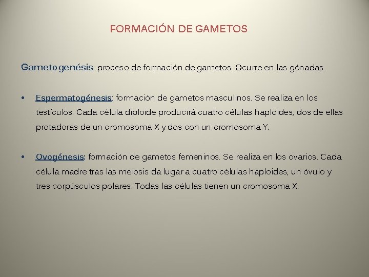 FORMACIÓN DE GAMETOS Gametogenésis: proceso de formación de gametos. Ocurre en las gónadas. •