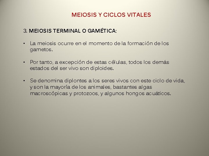MEIOSIS Y CICLOS VITALES 3. MEIOSIS TERMINAL O GAMÉTICA: • La meiosis ocurre en