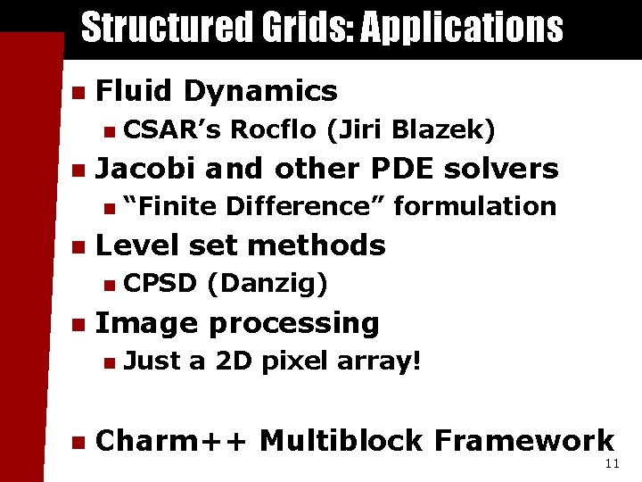 Structured Grids: Applications n Fluid Dynamics n n Jacobi and other PDE solvers n