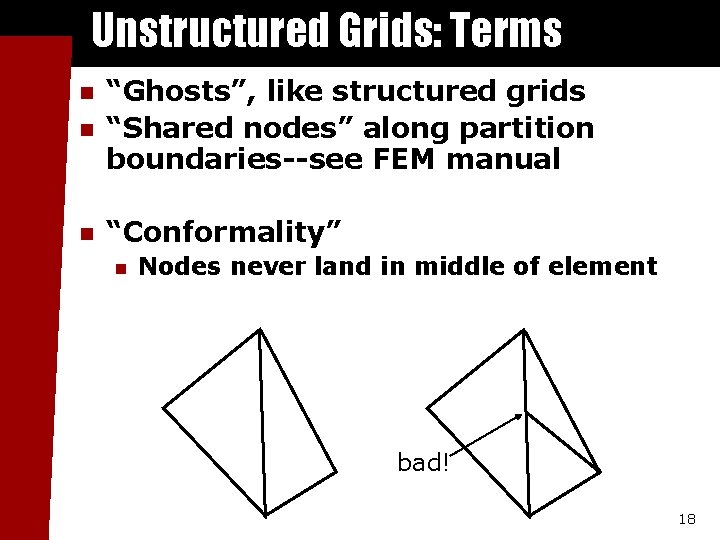 Unstructured Grids: Terms n “Ghosts”, like structured grids “Shared nodes” along partition boundaries--see FEM