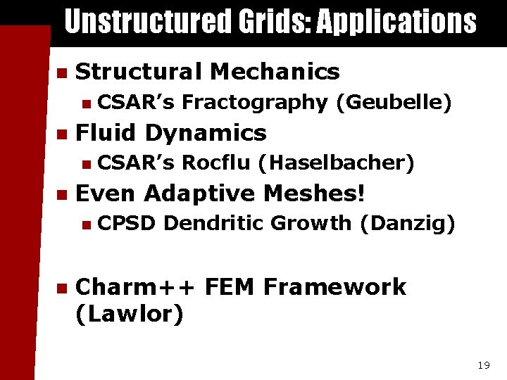 Unstructured Grids: Applications n Structural Mechanics n n Fluid Dynamics n n CSAR’s Rocflu