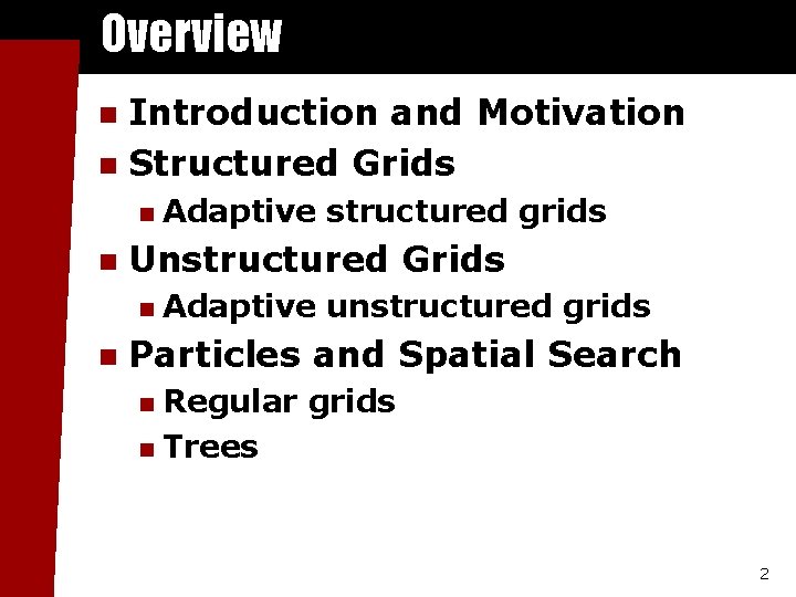 Overview Introduction and Motivation n Structured Grids n n n Unstructured Grids n n