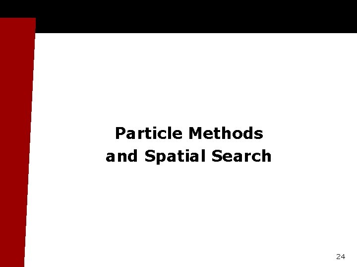 Particle Methods and Spatial Search 24 