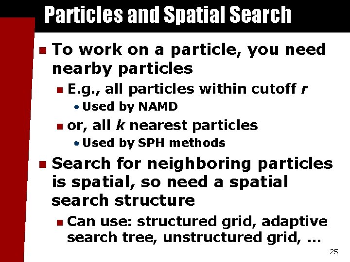Particles and Spatial Search n To work on a particle, you need nearby particles