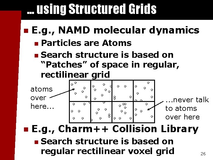 . . . using Structured Grids n E. g. , NAMD molecular dynamics Particles