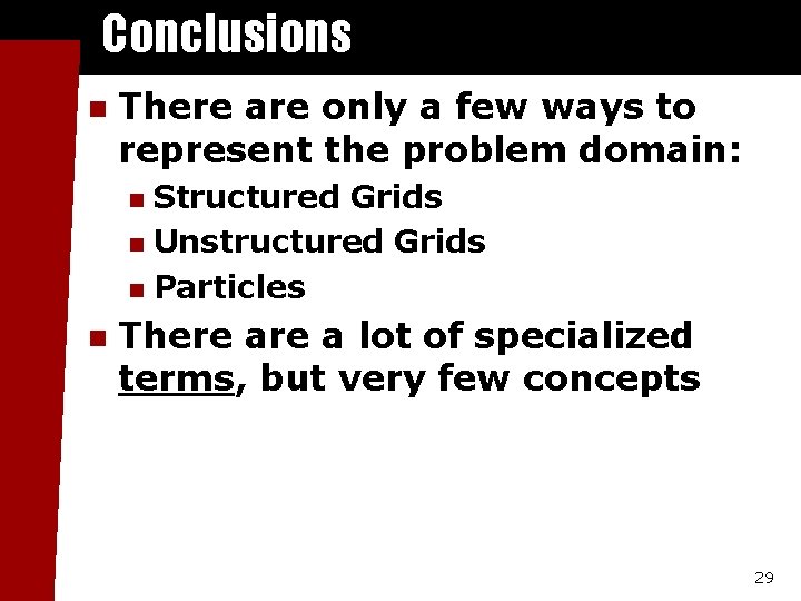 Conclusions n There are only a few ways to represent the problem domain: Structured