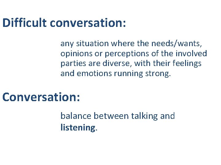 Difficult conversation: any situation where the needs/wants, opinions or perceptions of the involved parties