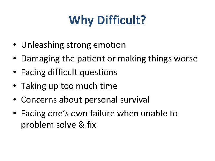 Why Difficult? • • • Unleashing strong emotion Damaging the patient or making things