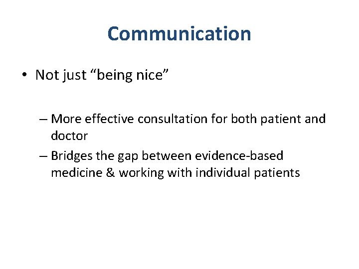 Communication • Not just “being nice” – More effective consultation for both patient and