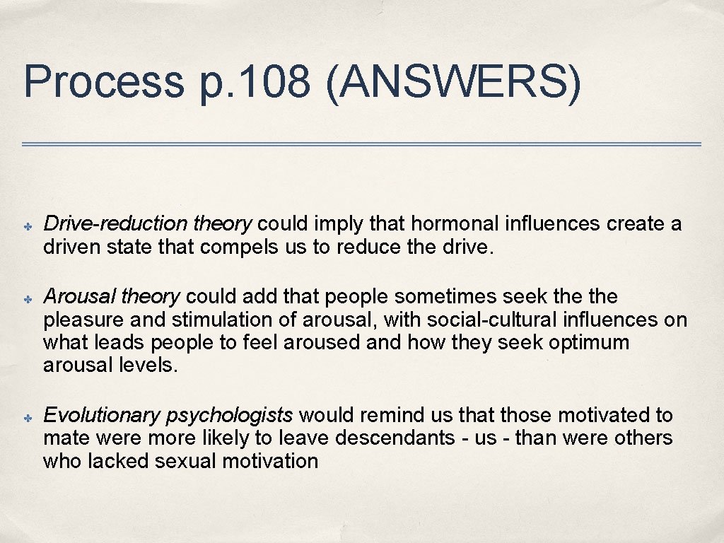 Process p. 108 (ANSWERS) ✤ ✤ ✤ Drive-reduction theory could imply that hormonal influences