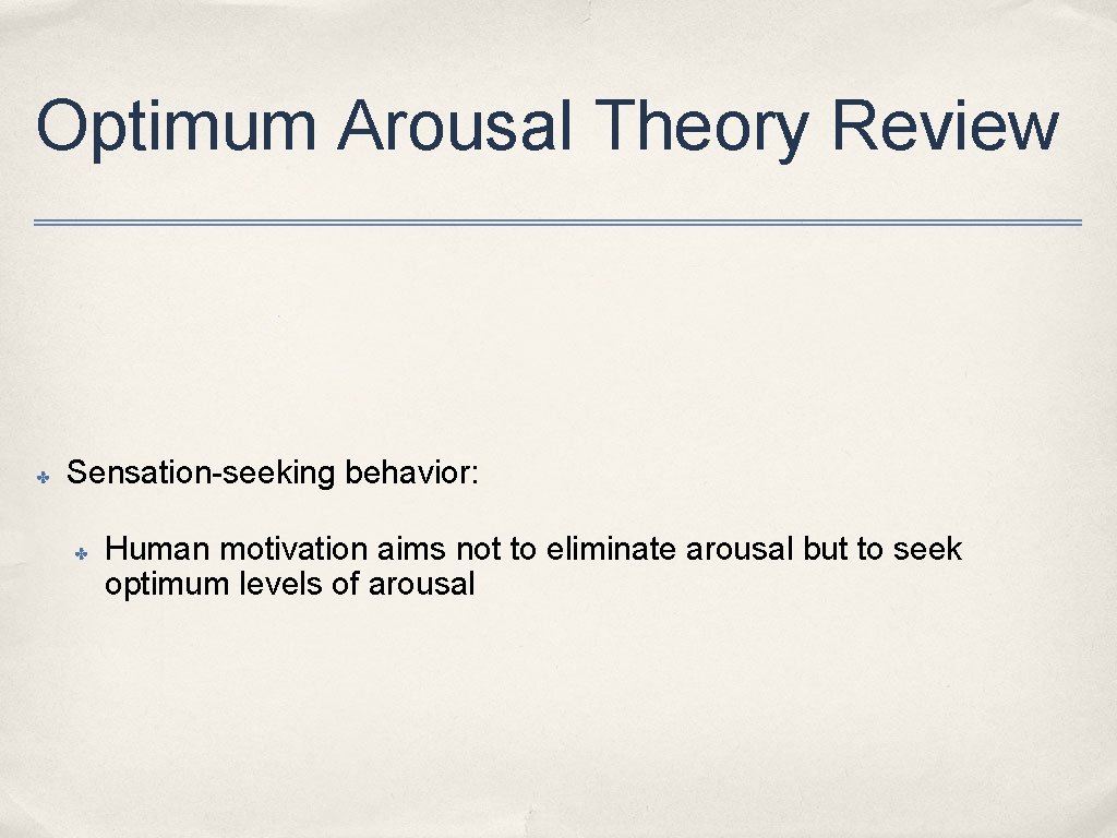 Optimum Arousal Theory Review ✤ Sensation-seeking behavior: ✤ Human motivation aims not to eliminate