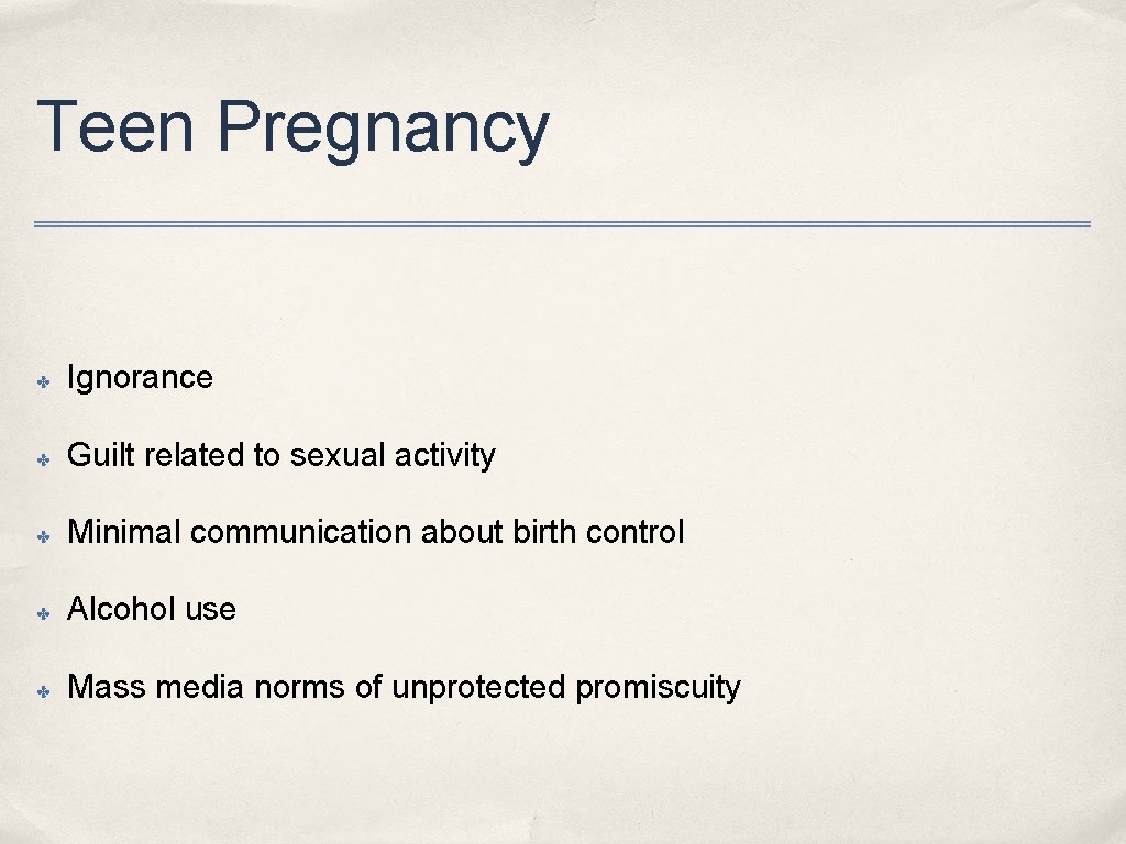 Teen Pregnancy ✤ Ignorance ✤ Guilt related to sexual activity ✤ Minimal communication about