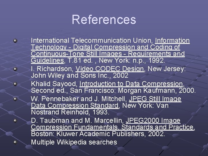 References International Telecommunication Union, Information Technology - Digital Compression and Coding of Continuous-Tone Still