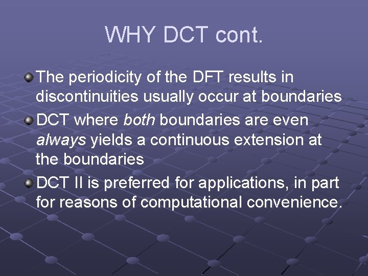 WHY DCT cont. The periodicity of the DFT results in discontinuities usually occur at