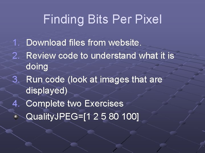 Finding Bits Per Pixel 1. Download files from website. 2. Review code to understand