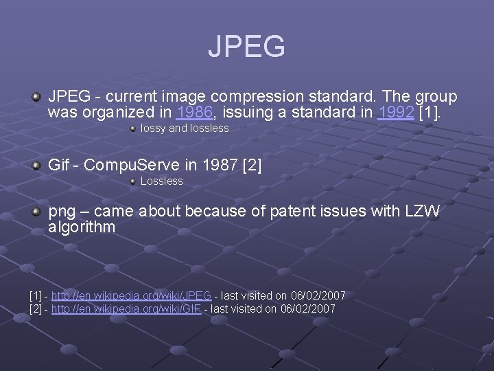 JPEG - current image compression standard. The group was organized in 1986, issuing a