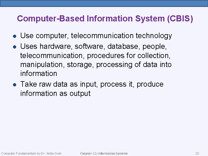 Computer-Based Information System (CBIS) l l l Use computer, telecommunication technology Uses hardware, software,