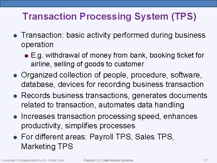 Transaction Processing System (TPS) l Transaction: basic activity performed during business operation E. g.