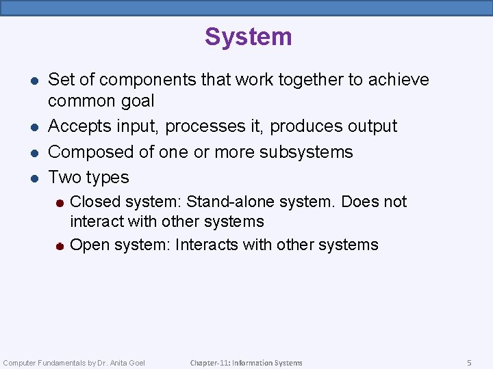 System l l Set of components that work together to achieve common goal Accepts