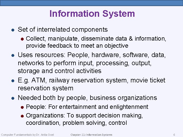 Information System l Set of interrelated components Collect, manipulate, disseminate data & information, provide