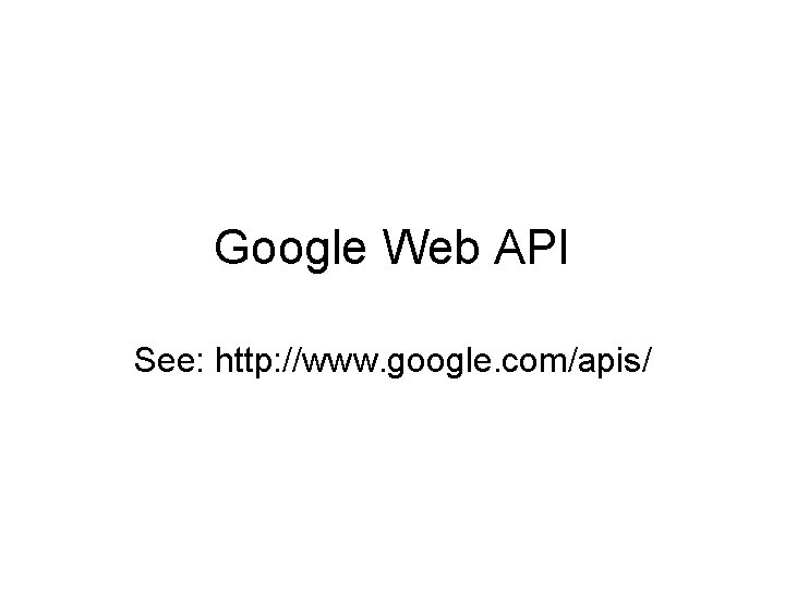 Google Web API See: http: //www. google. com/apis/ 