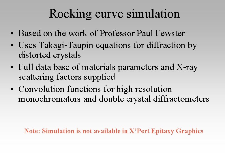 Rocking curve simulation • Based on the work of Professor Paul Fewster • Uses