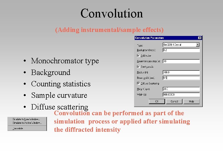 Convolution (Adding instrumental/sample effects) • • • Monochromator type Background Counting statistics Sample curvature