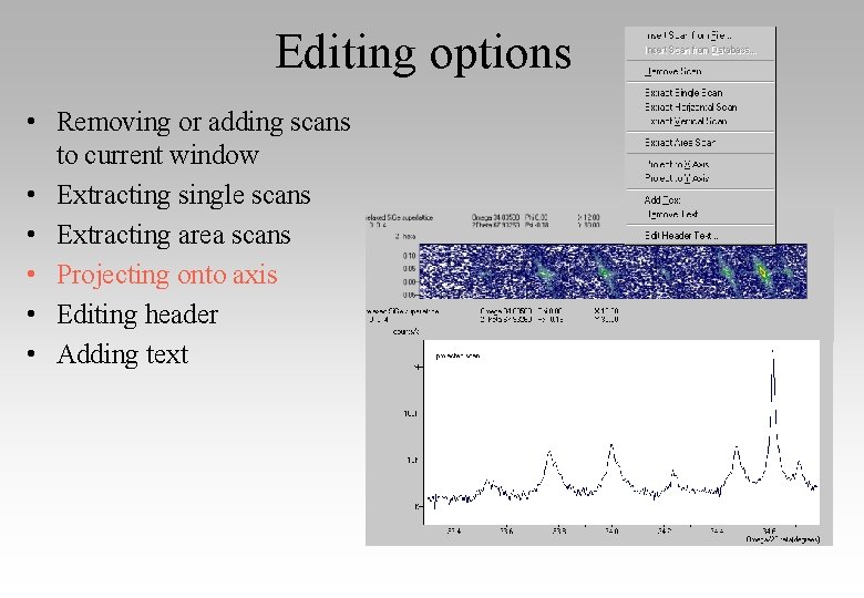 Editing options • Removing or adding scans to current window • Extracting single scans