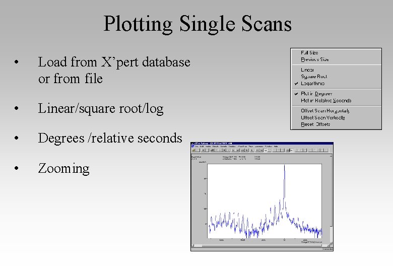 Plotting Single Scans • Load from X’pert database or from file • Linear/square root/log