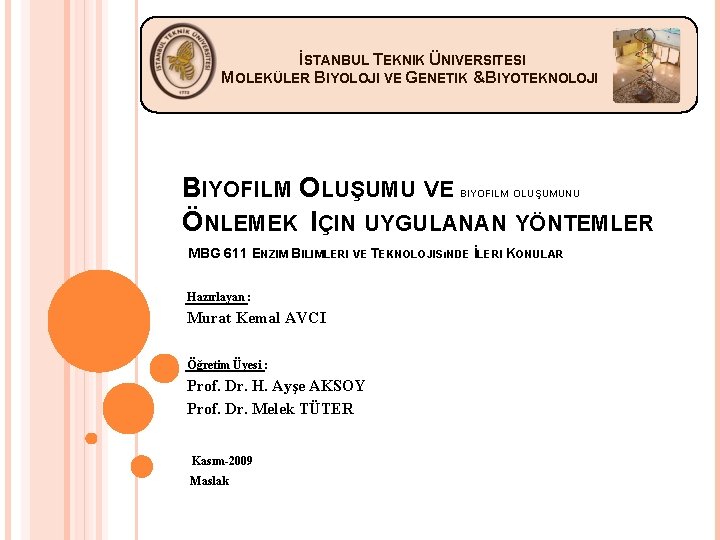 İSTANBUL TEKNIK ÜNIVERSITESI MOLEKÜLER BIYOLOJI VE GENETIK &BIYOTEKNOLOJI BIYOFILM OLUŞUMU VE ÖNLEMEK IÇIN UYGULANAN