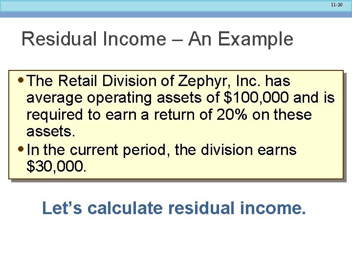 11 -20 Residual Income – An Example • The Retail Division of Zephyr, Inc.