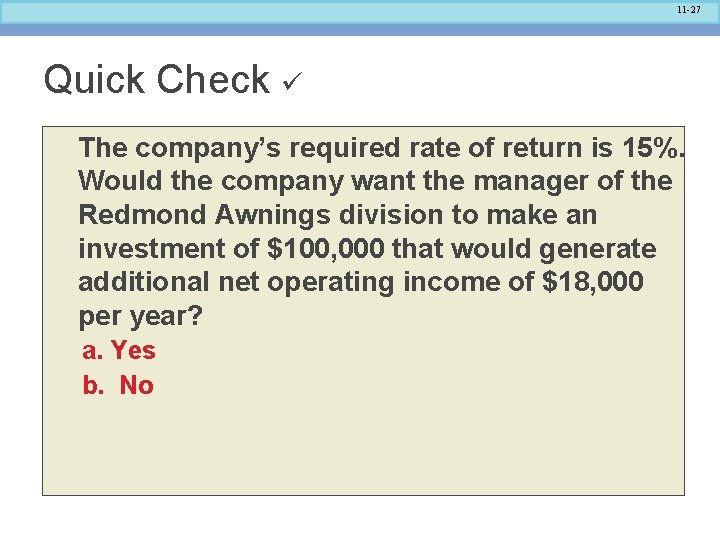 11 -27 Quick Check The company’s required rate of return is 15%. Would the