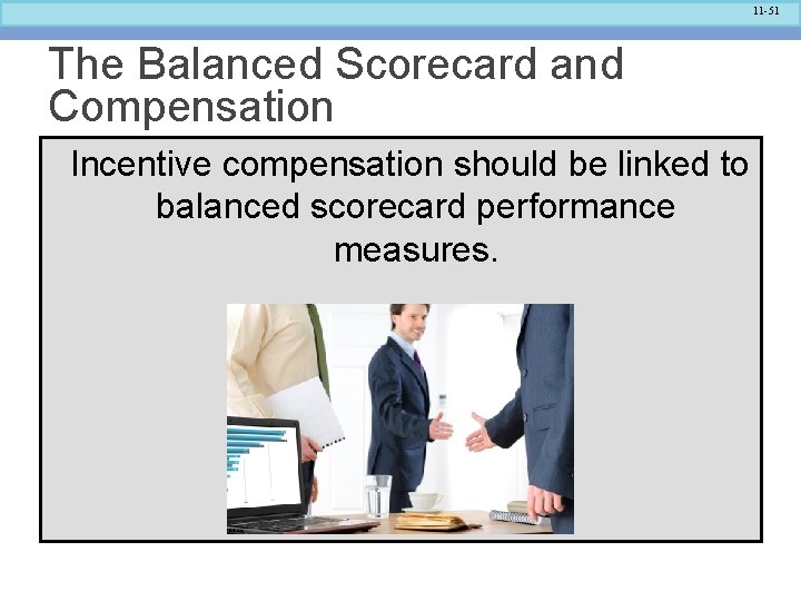 11 -51 The Balanced Scorecard and Compensation Incentive compensation should be linked to balanced