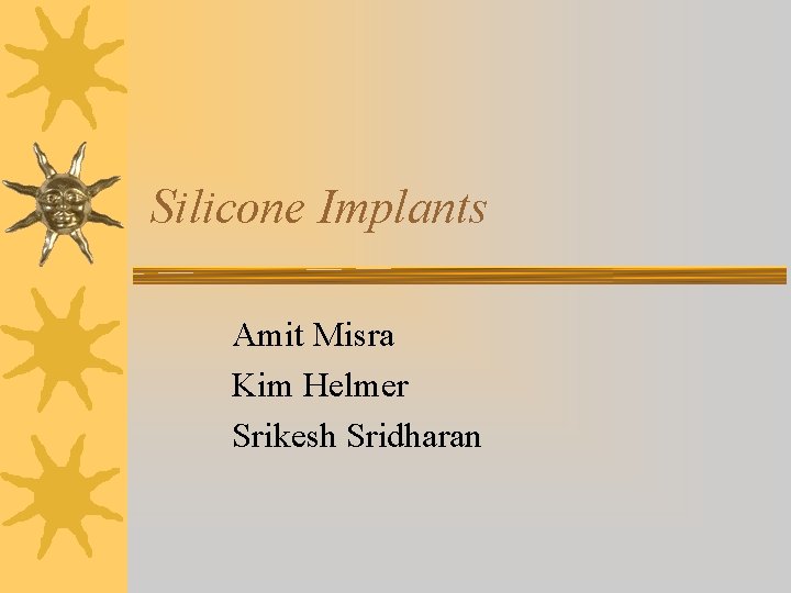 Silicone Implants Amit Misra Kim Helmer Srikesh Sridharan 