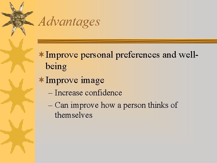 Advantages ¬Improve personal preferences and wellbeing ¬Improve image – Increase confidence – Can improve