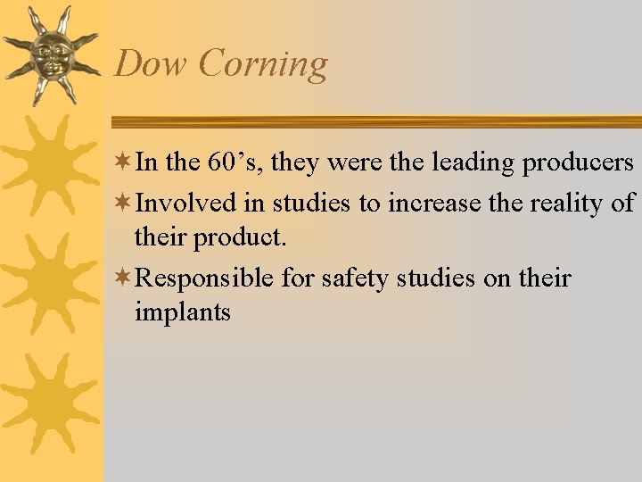 Dow Corning ¬In the 60’s, they were the leading producers ¬Involved in studies to