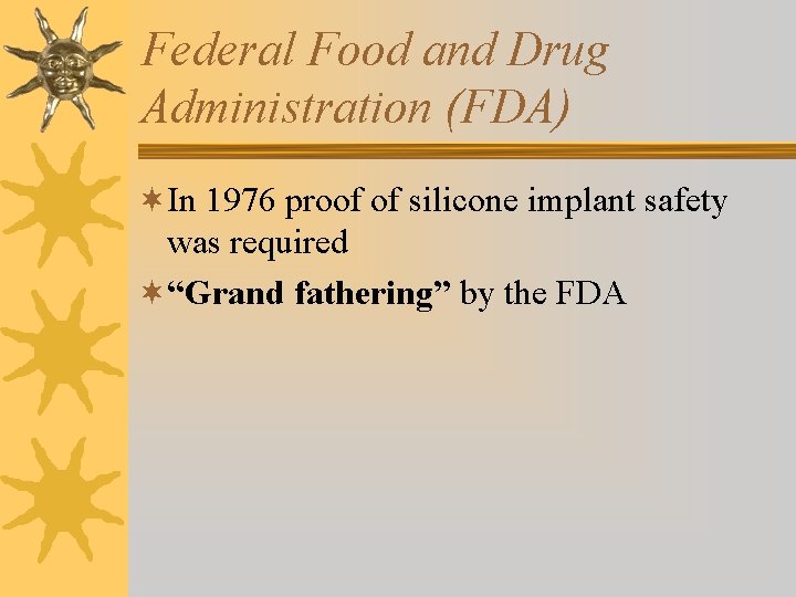 Federal Food and Drug Administration (FDA) ¬In 1976 proof of silicone implant safety was