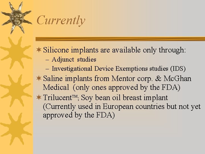 Currently ¬ Silicone implants are available only through: – Adjunct studies – Investigational Device